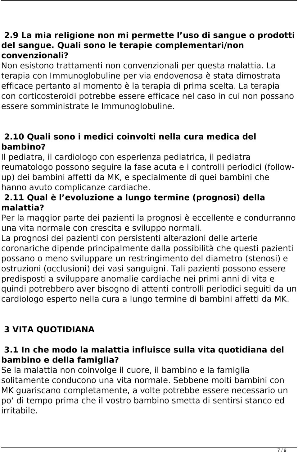 La terapia con corticosteroidi potrebbe essere efficace nel caso in cui non possano essere somministrate le Immunoglobuline. 2.10 Quali sono i medici coinvolti nella cura medica del bambino?