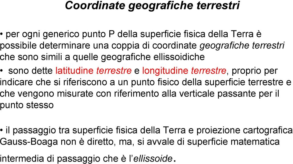 riferiscono a un punto fisico della superficie terrestre e che vengono misurate con riferimento alla verticale passante per il punto stesso il passaggio