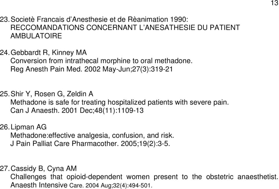 Shir Y, Rosen G, Zeldin A Methadone is safe for treating hospitalized patients with severe pain. Can J Anaesth. 2001 Dec;48(11):1109-13 26.