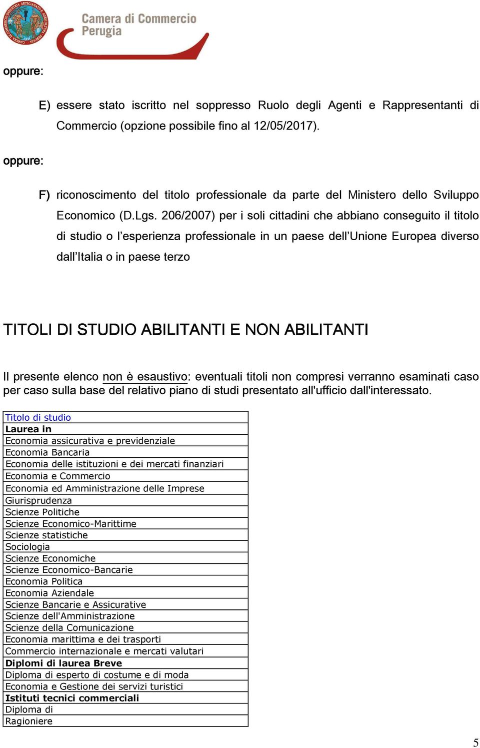 206/2007) per i soli cittadini che abbiano conseguito il titolo di studio o l esperienza professionale in un paese dell Unione Europea diverso dall Italia o in paese terzo TITOLI DI STUDIO ABILITANTI