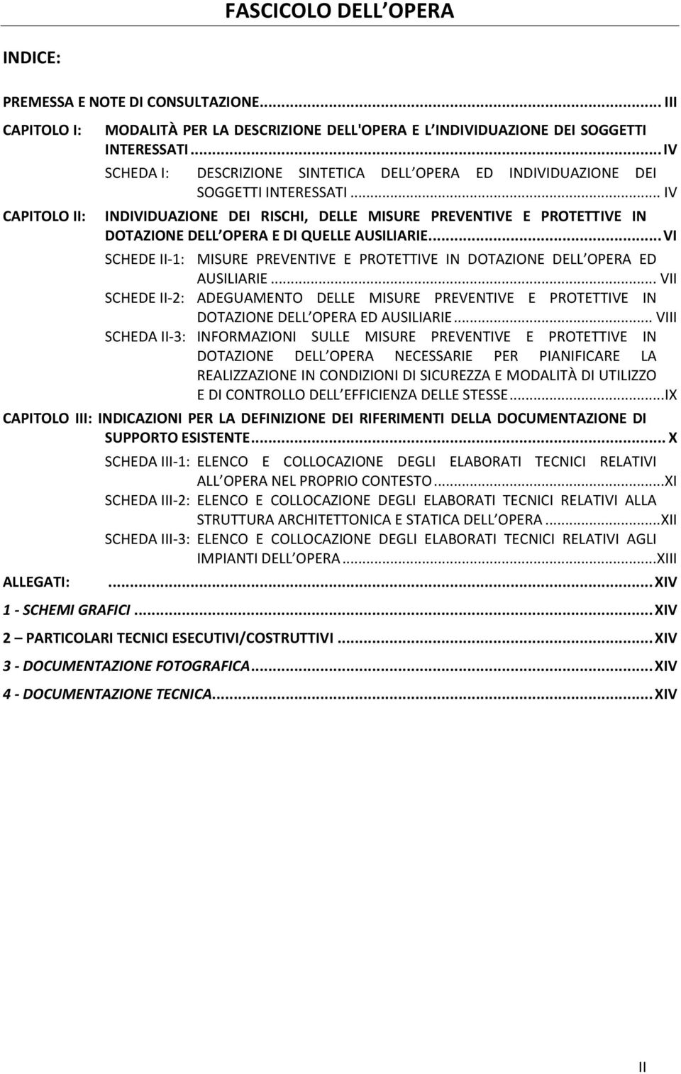 .. IV INDIVIDUAZIONE DEI RISCHI, DELLE MISURE PREVENTIVE E PROTETTIVE IN DOTAZIONE DELL OPERA E DI QUELLE AUSILIARIE.