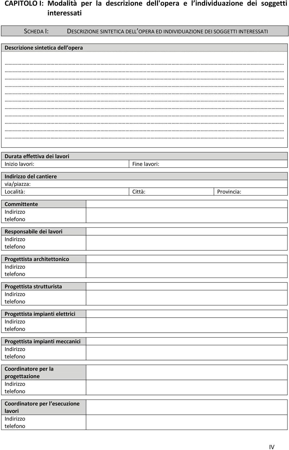 lavori: del cantiere via/piazza: Località: Città: Provincia: Committente Responsabile dei lavori Progettista architettonico Progettista