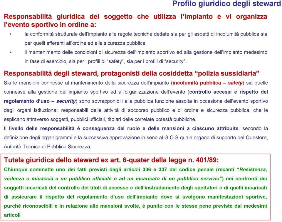 evento sportivo dagli organi istituzionali responsabili delle attività di soccorso pubblico e di ordine e sicurezza pubblica, che le esplicano attraverso soggetti, pubblici ufficiali, titolari delle