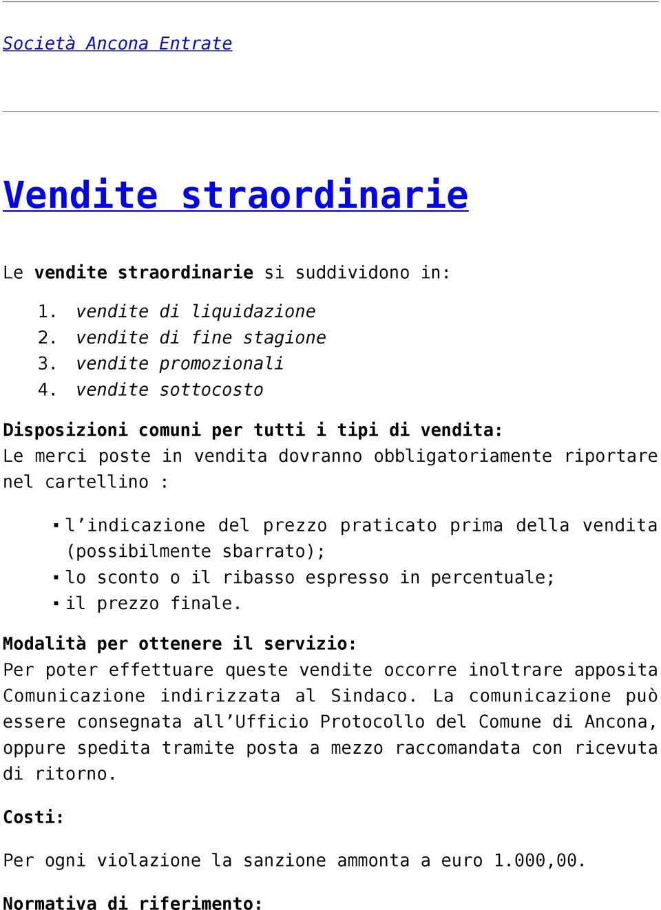 riportare nel cartellino : l indicazione del prezzo praticato prima della vendita (possibilmente sbarrato); lo sconto o il ribasso espresso in percentuale; il prezzo finale.