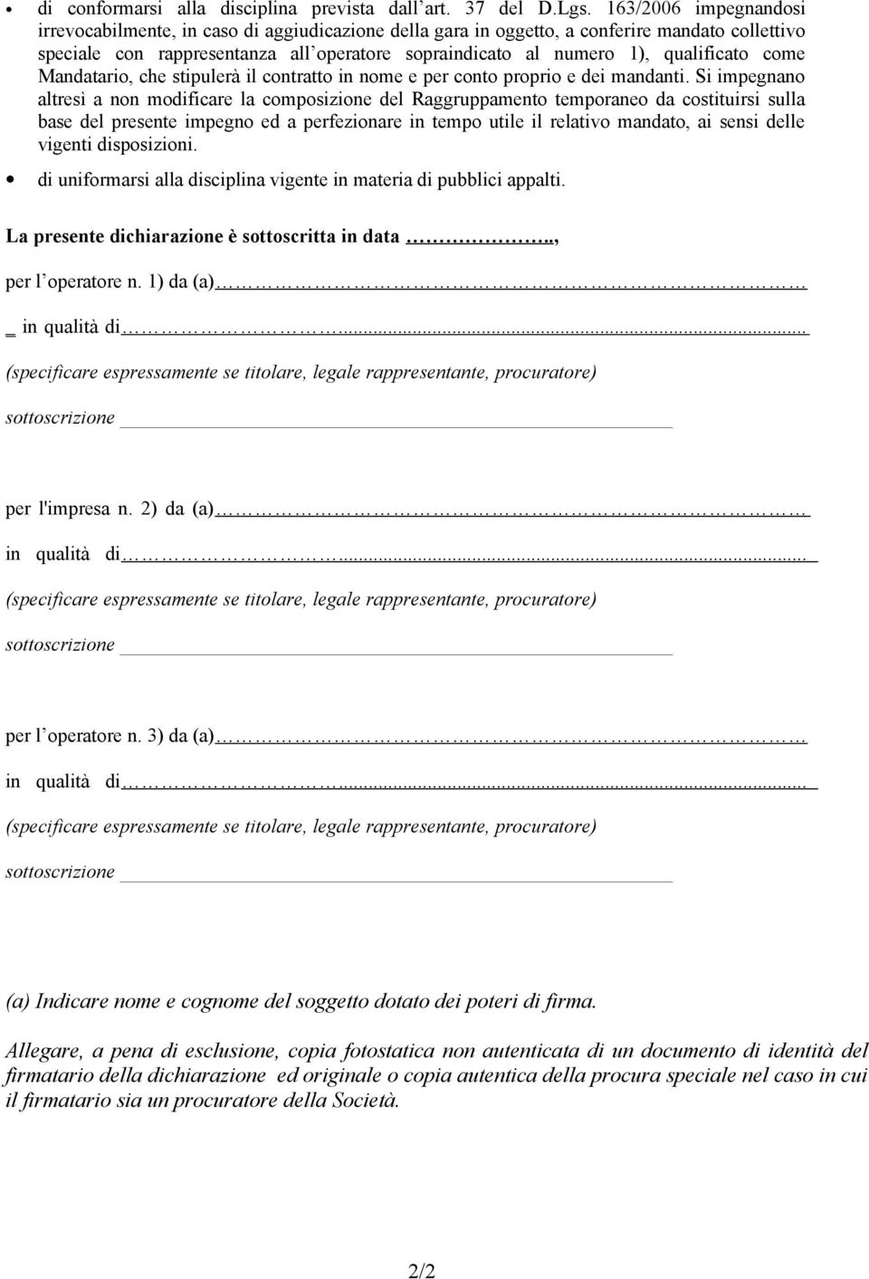 qualificato come Mandatario, che stipulerà il contratto in nome e per conto proprio e dei mandanti.