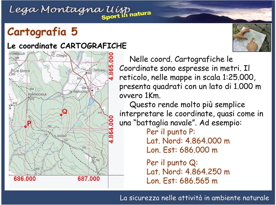 Questo rende molto più semplice interpretare le coordinate, quasi come in una battaglia navale.