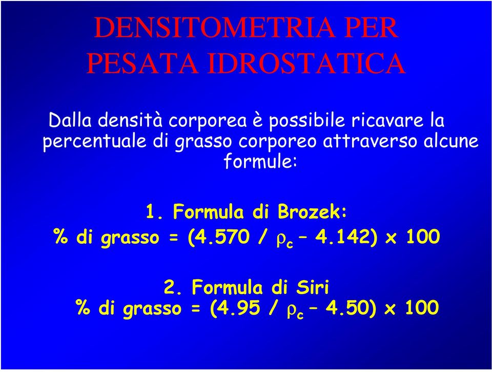 alcune formule: 1. Formula di Brozek: % di grasso = (4.