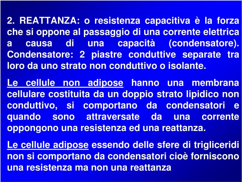 Le cellule non adipose hanno una membrana cellulare costituita da un doppio strato lipidico non conduttivo, si comportano da condensatori e quando