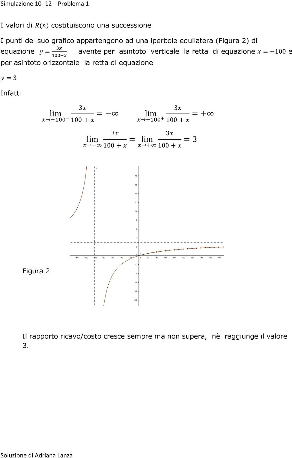 retta di equazione e per asintoto orizzontale la retta di equazione Infatti