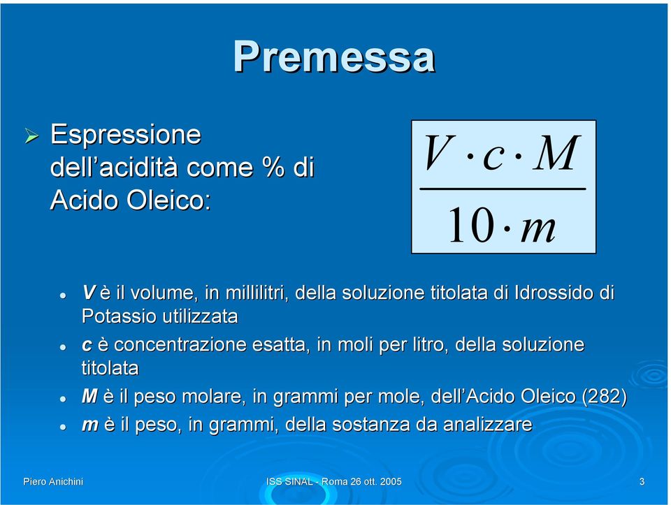 esatta, in moli per litro, della soluzione titolata M è il peso molare, in grammi per mole,