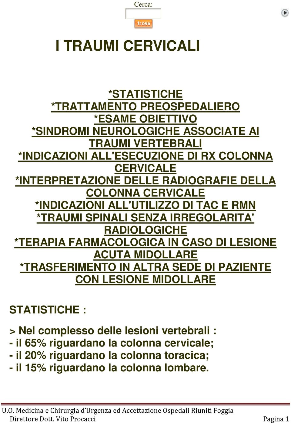 *TERAPIA FARMACOLOGICA IN CASO DI LESIONE ACUTA MIDOLLARE *TRASFERIMENTO IN ALTRA SEDE DI PAZIENTE CON LESIONE MIDOLLARE STATISTICHE : > Nel complesso delle lesioni