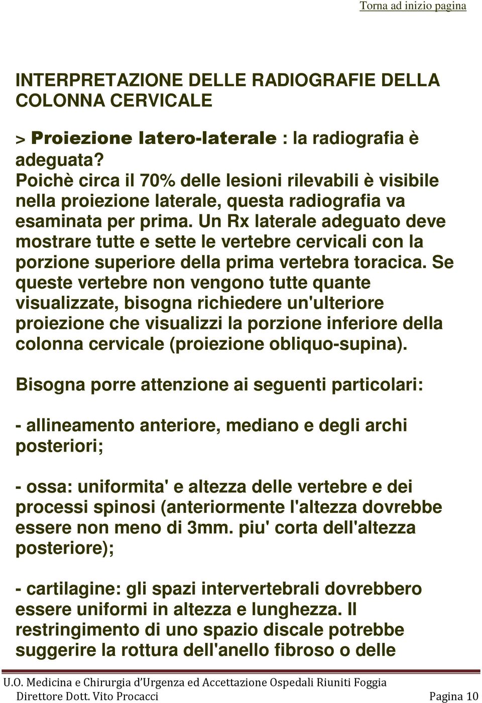 Un Rx laterale adeguato deve mostrare tutte e sette le vertebre cervicali con la porzione superiore della prima vertebra toracica.