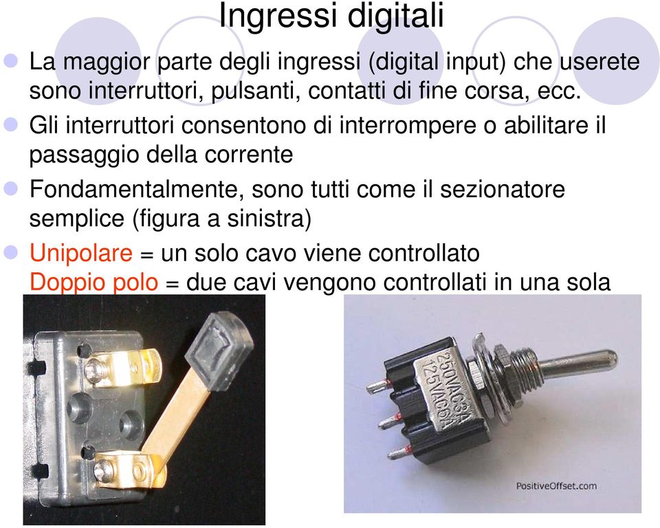 Gli interruttori consentono di interrompere o abilitare il passaggio della corrente