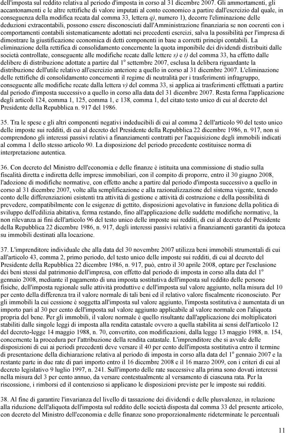 numero 1), decorre l'eliminazione delle deduzioni extracontabili, possono essere disconosciuti dall'amministrazione finanziaria se non coerenti con i comportamenti contabili sistematicamente adottati