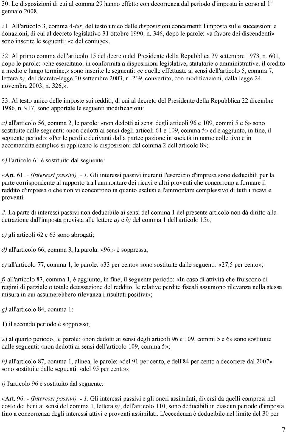 346, dopo le parole: «a favore dei discendenti» sono inserite le seguenti: «e del coniuge». 32. Al primo comma dell'articolo 15 del decreto del Presidente della Repubblica 29 settembre 1973, n.