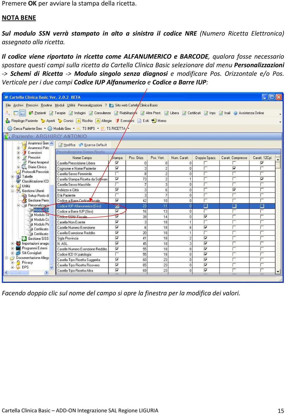 Il codice viene riportato in ricetta come ALFANUMERICO e BARCODE, qualora fosse necessario spostare questi campi sulla ricetta da Cartella Clinica Basic selezionare dal