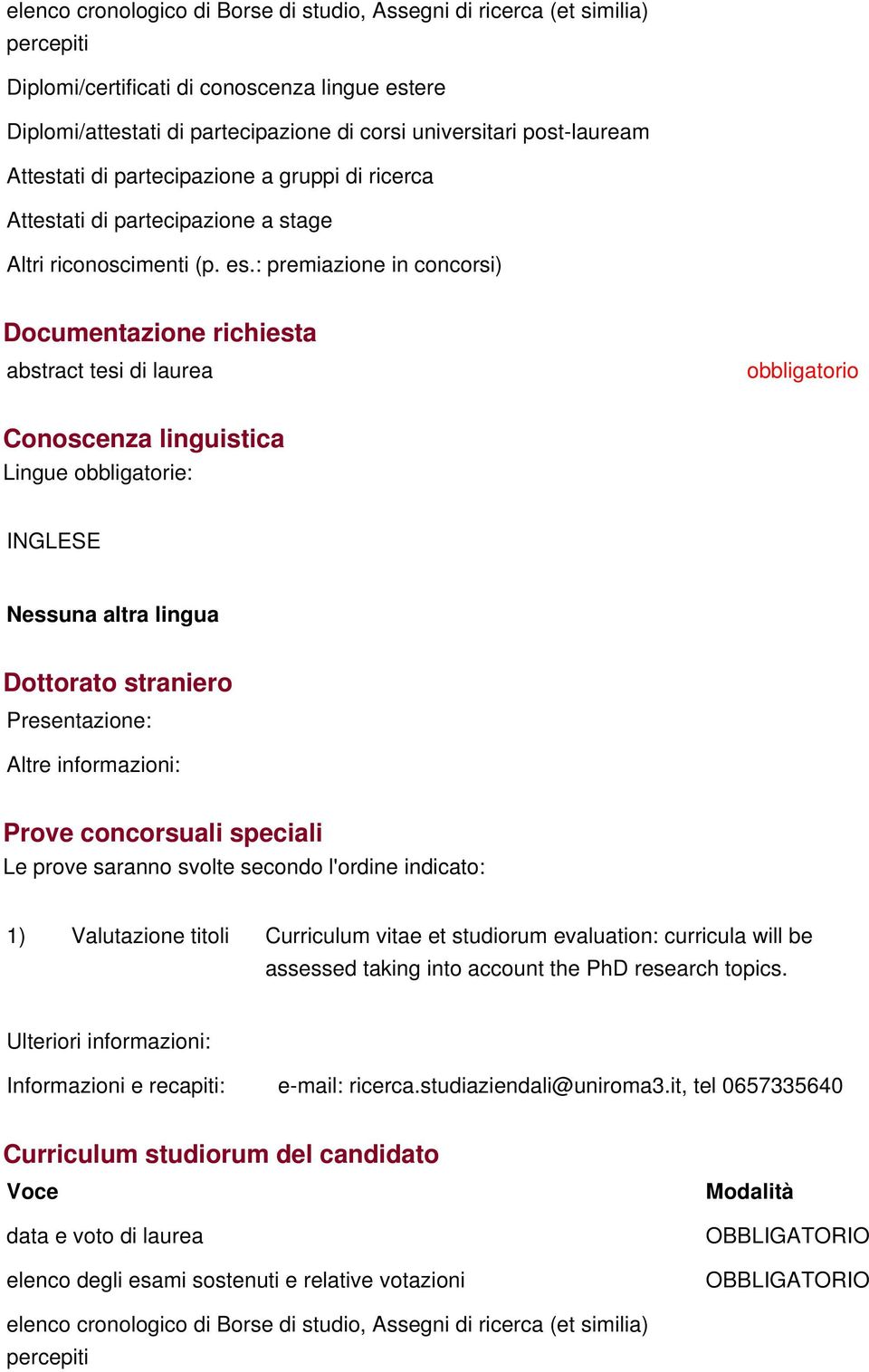 et studiorum evaluation: curricula will be assessed taking into account the PhD research topics.