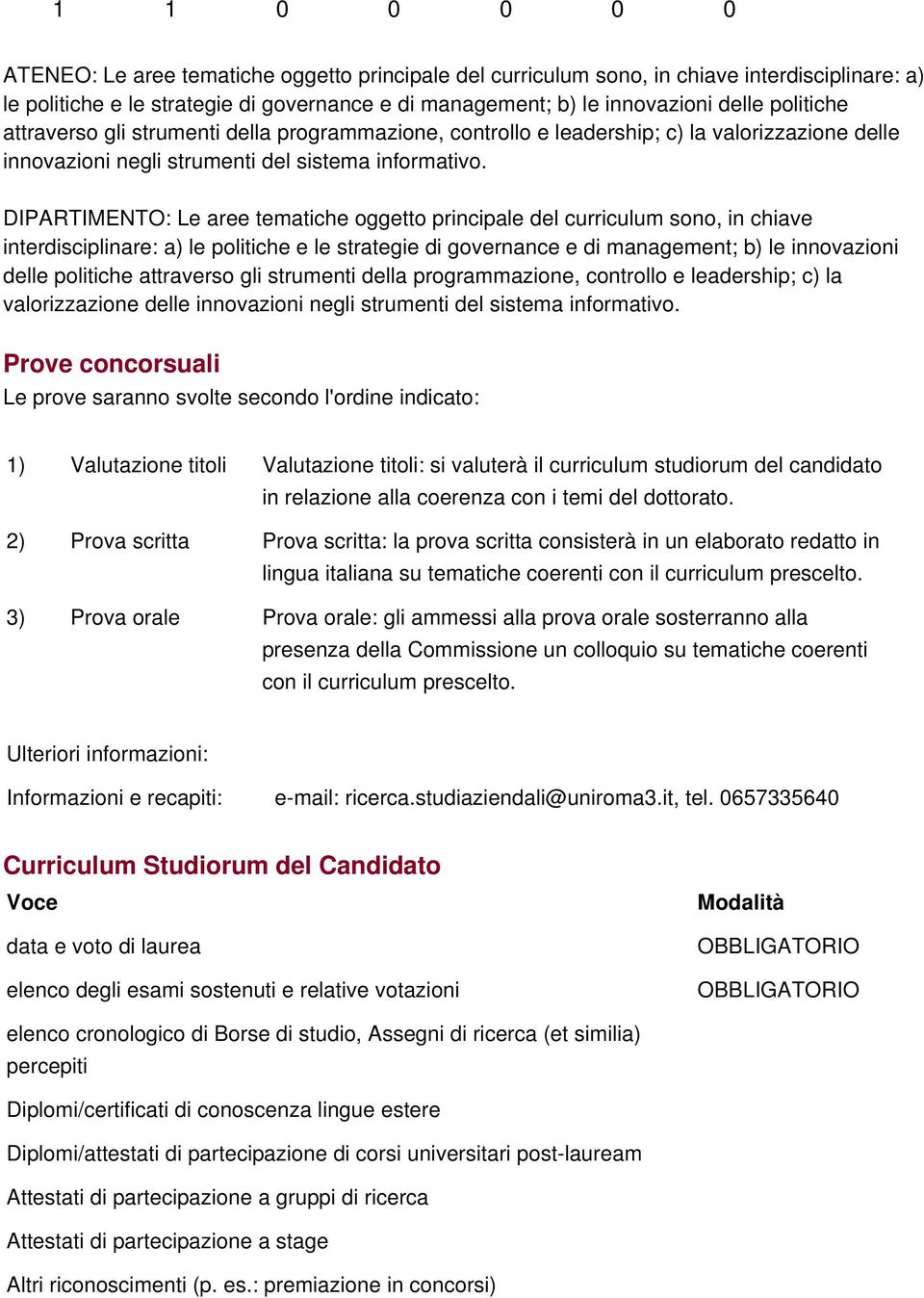 DIPARTIMENTO: Le aree tematiche oggetto principale del curriculum sono, in chiave interdisciplinare: a) le politiche e le strategie di governance e di management; b) le innovazioni delle  Prove