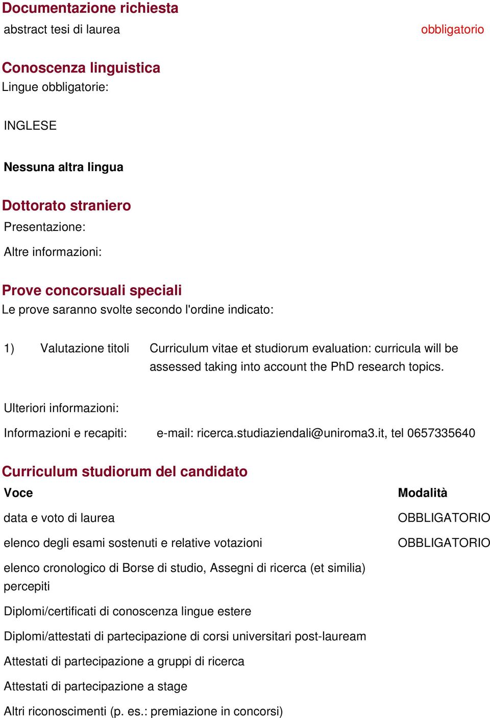 et studiorum evaluation: curricula will be assessed taking into account the PhD research topics.