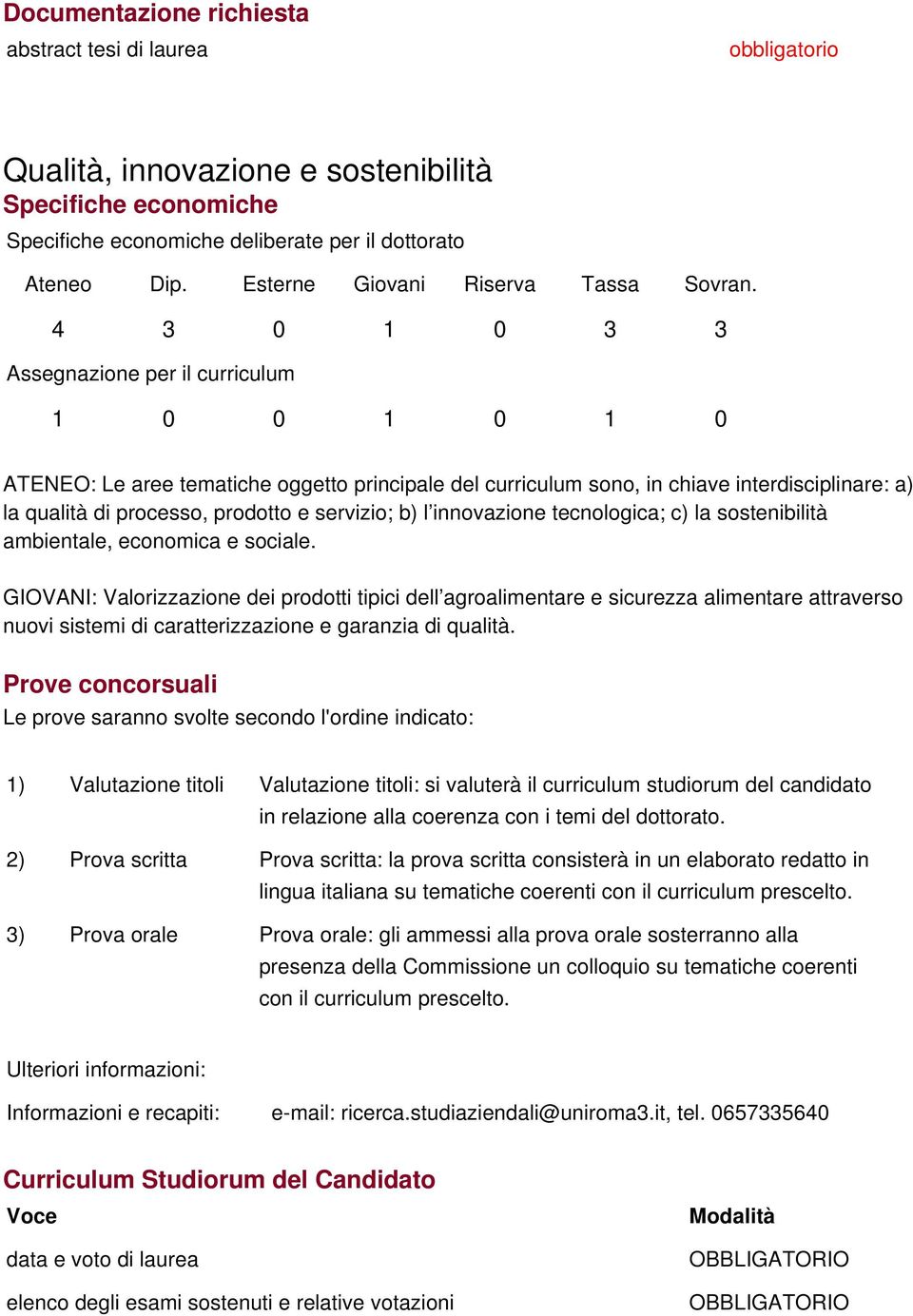 servizio; b) l innovazione tecnologica; c) la sostenibilità ambientale, economica e sociale.