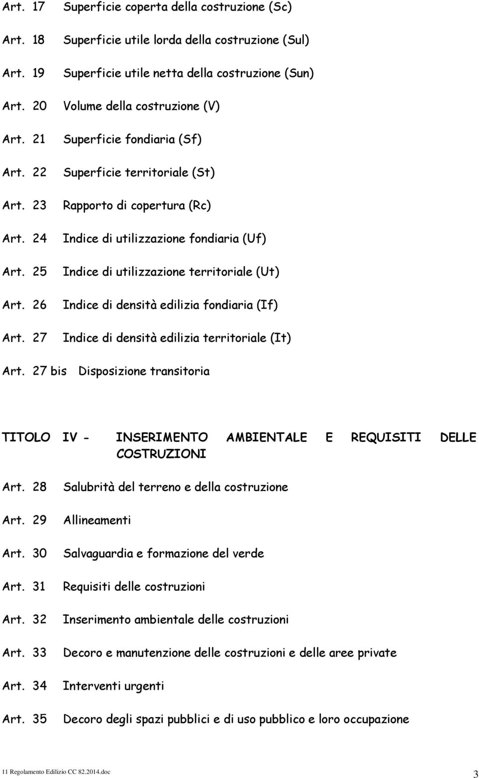 25 Indice di utilizzazione territoriale (Ut) Art. 26 Indice di densità edilizia fondiaria (If) Art. 27 Indice di densità edilizia territoriale (It) Art.