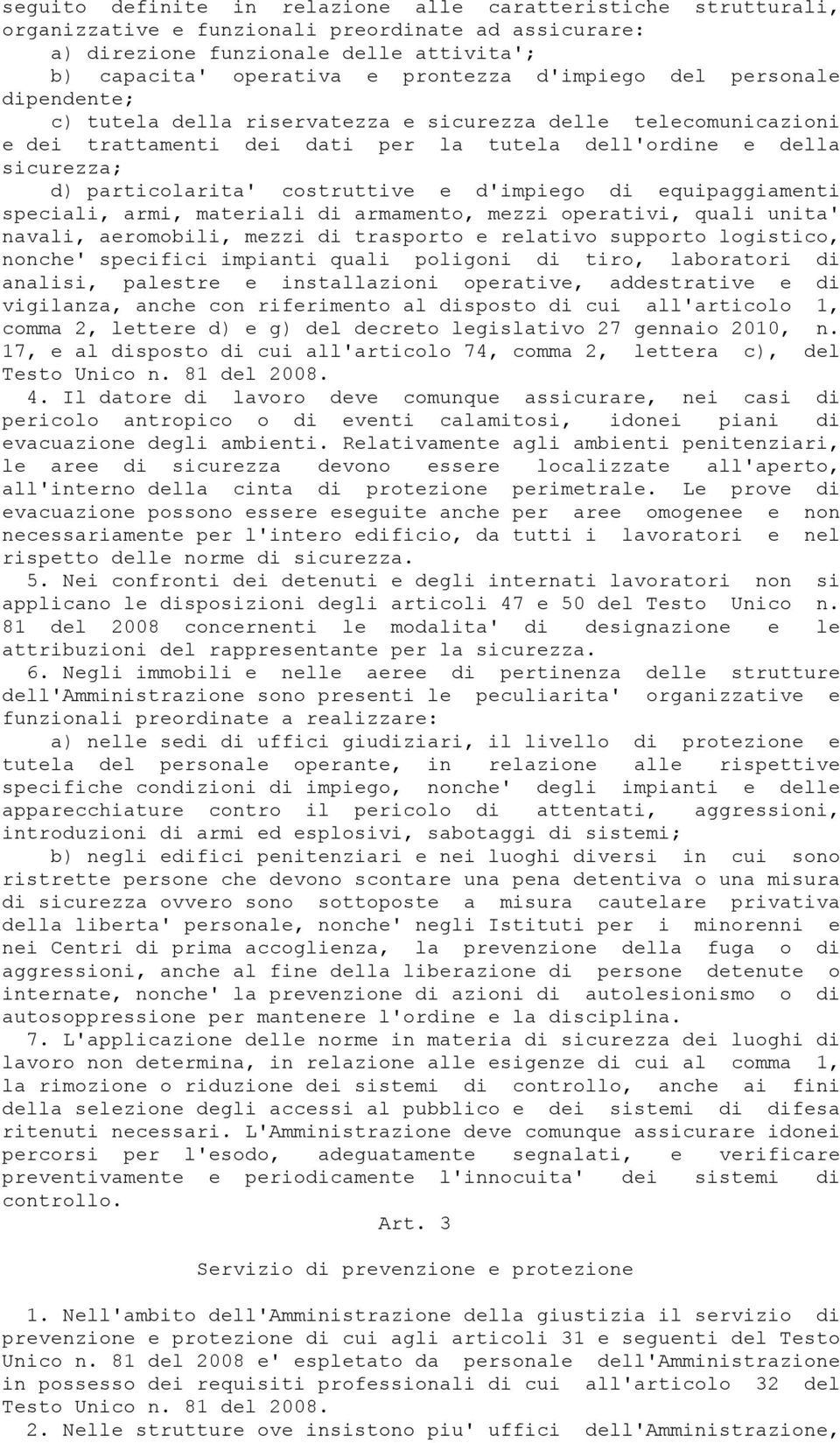 costruttive e d'impiego di equipaggiamenti speciali, armi, materiali di armamento, mezzi operativi, quali unita' navali, aeromobili, mezzi di trasporto e relativo supporto logistico, nonche'