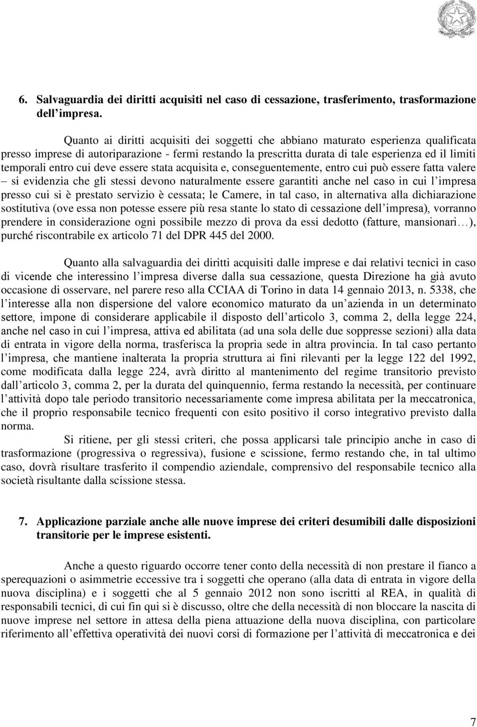 entro cui deve essere stata acquisita e, conseguentemente, entro cui può essere fatta valere si evidenzia che gli stessi devono naturalmente essere garantiti anche nel caso in cui l impresa presso