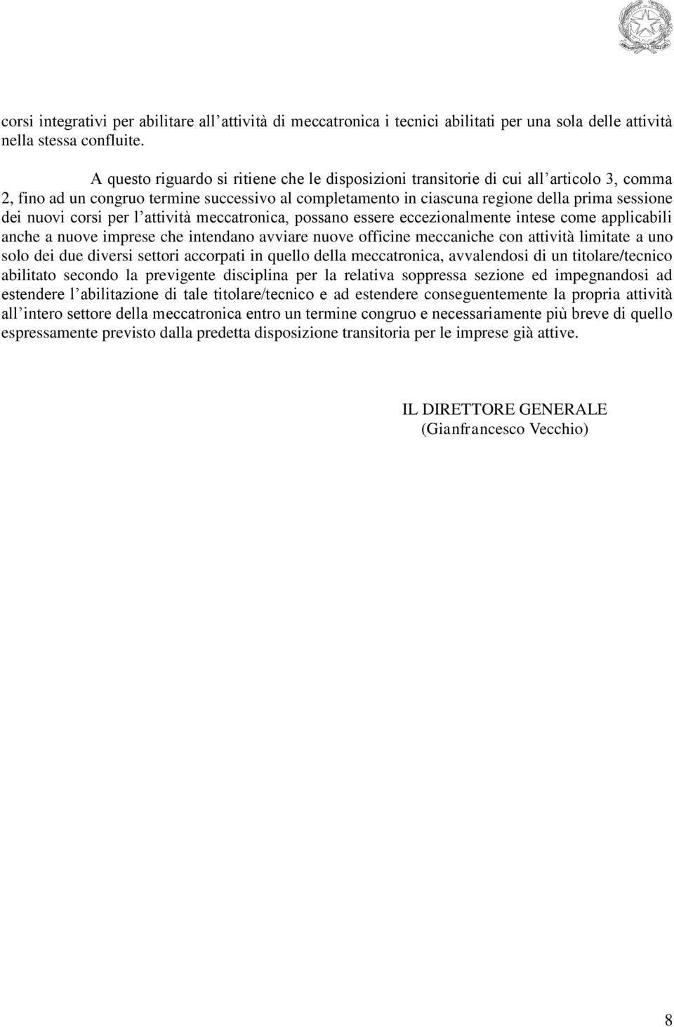 corsi per l attività meccatronica, possano essere eccezionalmente intese come applicabili anche a nuove imprese che intendano avviare nuove officine meccaniche con attività limitate a uno solo dei