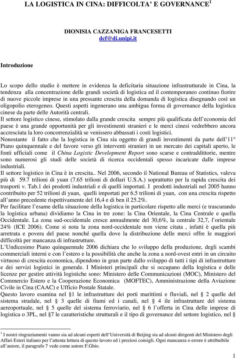 continuo fiorire di nuove piccole imprese in una pressante crescita della domanda di logistica disegnando così un oligopolio eterogeneo.