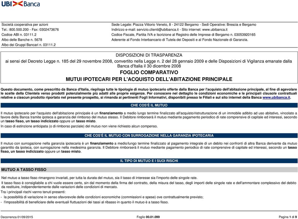 5678 Aderente al Fondo Interbancario di Tutela dei Depositi e al Fondo Nazionale di Garanzia. Albo dei Gruppi Bancari n. 03111.2 DISPOSIZIONI DI TRASPARENZA ai sensi del Decreto Legge n.