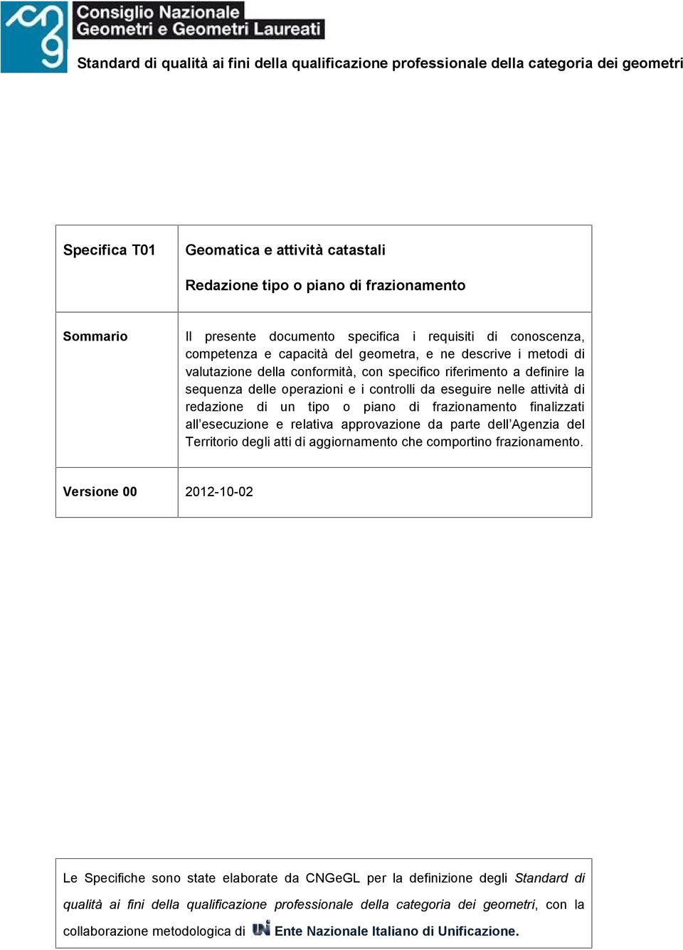 operazioni e i controlli da eseguire nelle attività di redazione di un tipo o piano di frazionamento finalizzati all esecuzione e relativa approvazione da parte dell Agenzia del Territorio degli atti