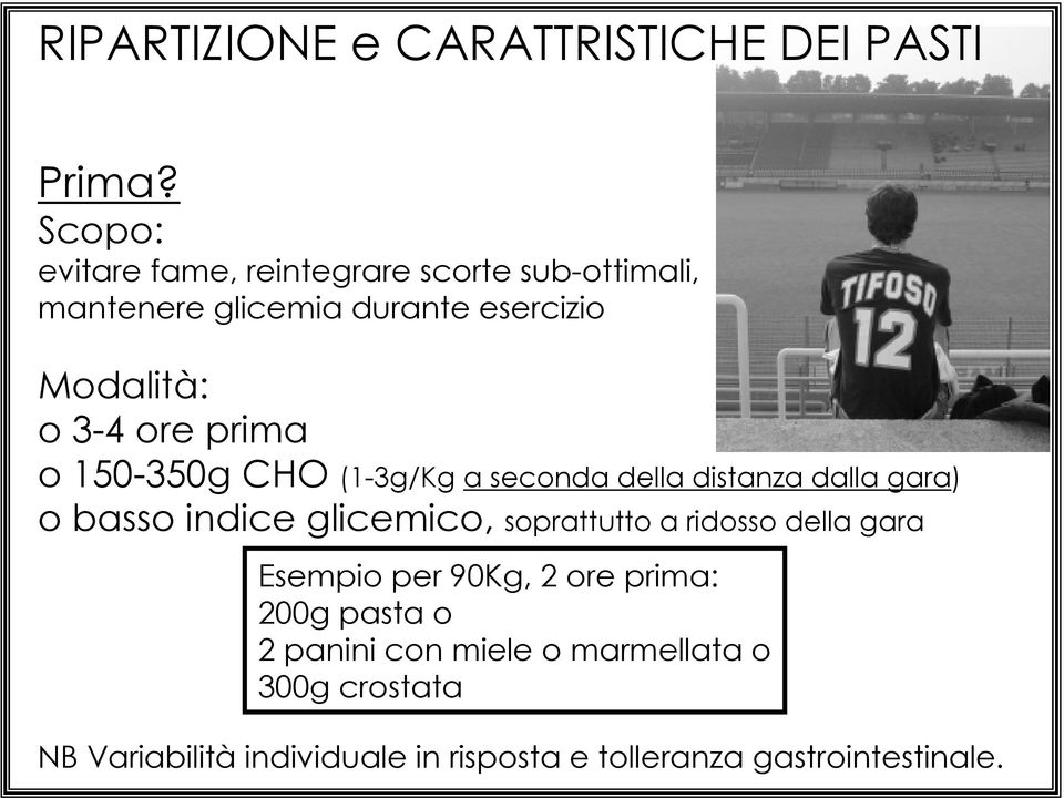 prima o 150-350g CHO (1-3g/Kg a seconda della distanza dalla gara) o basso indice glicemico, soprattutto a