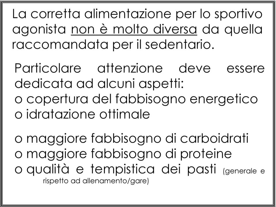 Particolare attenzione deve essere dedicata ad alcuni aspetti: o copertura del fabbisogno