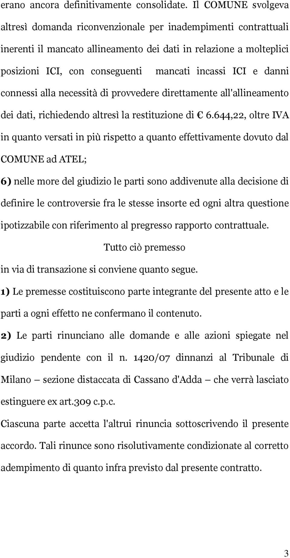 ICI e danni connessi alla necessità di provvedere direttamente all'allineamento dei dati, richiedendo altresì la restituzione di 6.