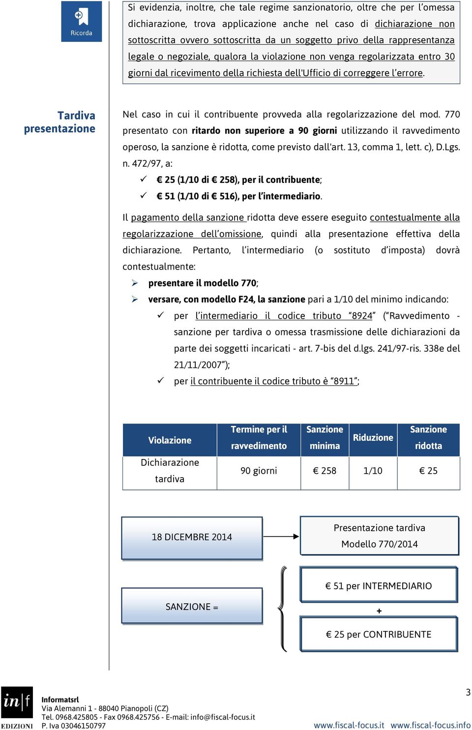 Tardiva presentazione Nel caso in cui il contribuente provveda alla regolarizzazione del mod.