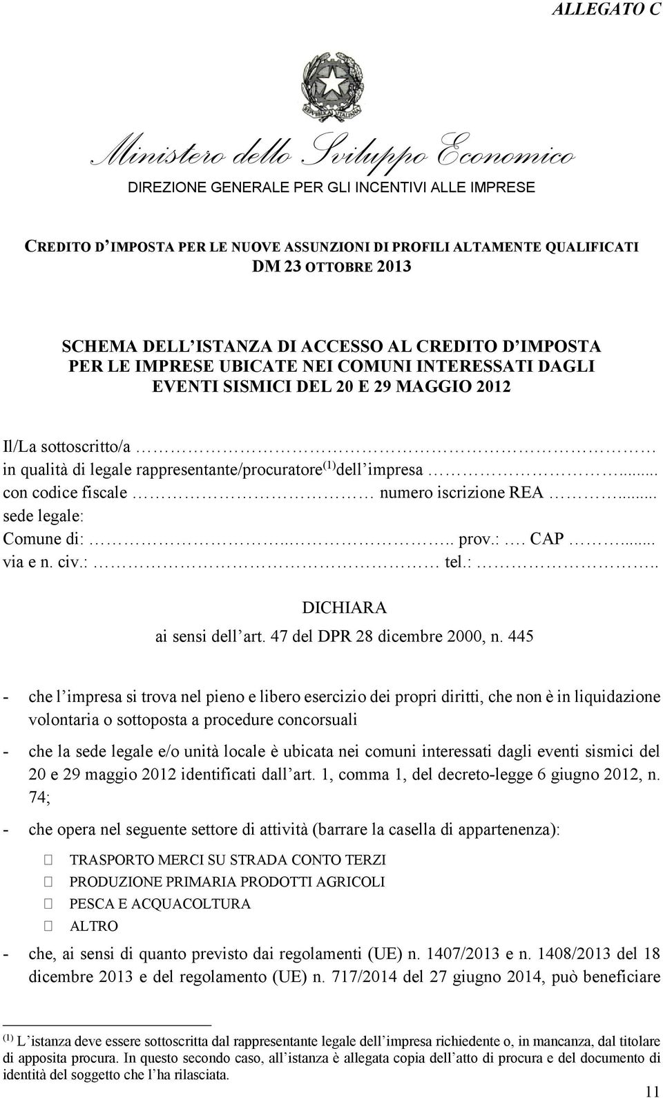 rappresentante/procuratore (1) dell impresa... con codice fiscale numero iscrizione REA... sede legale: Comune di:.... prov.:. CAP... via e n. civ.: tel.:.. DICHIARA ai sensi dell art.