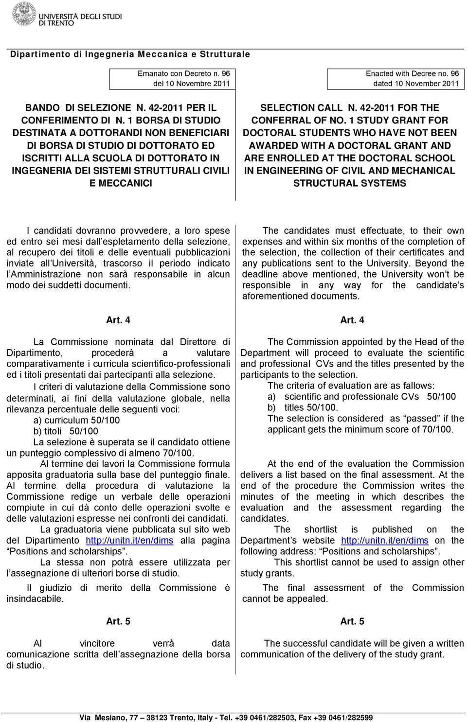 The candidates must effectuate, to their own expenses and within six months of the completion of the selection, the collection of their certificates and any publications sent to the University.