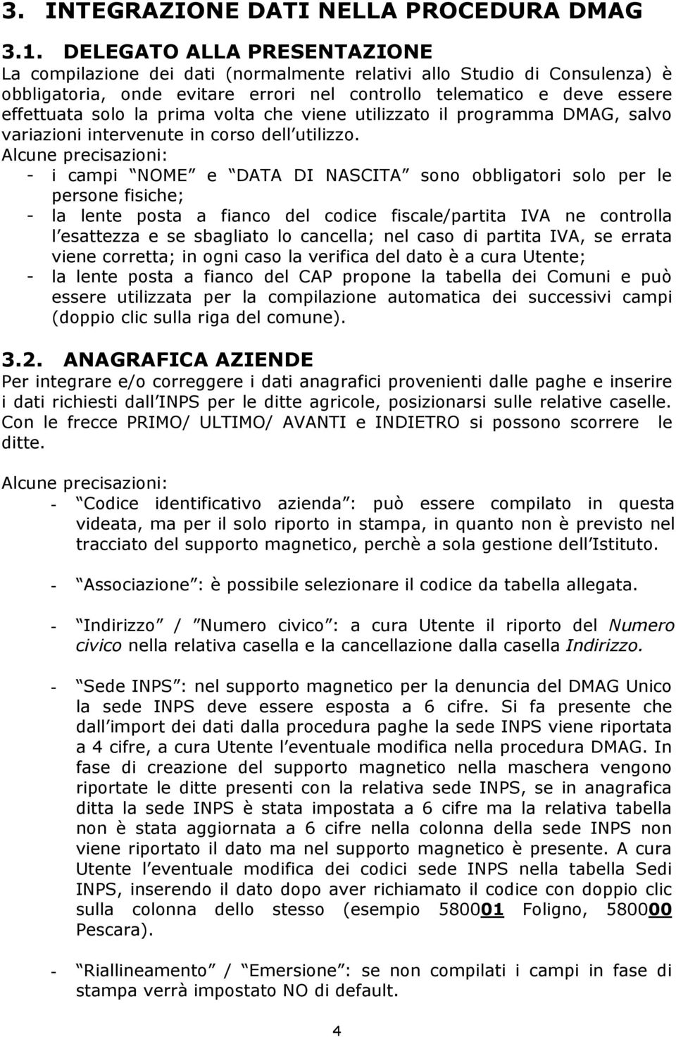 prima volta che viene utilizzato il programma DMAG, salvo variazioni intervenute in corso dell utilizzo.