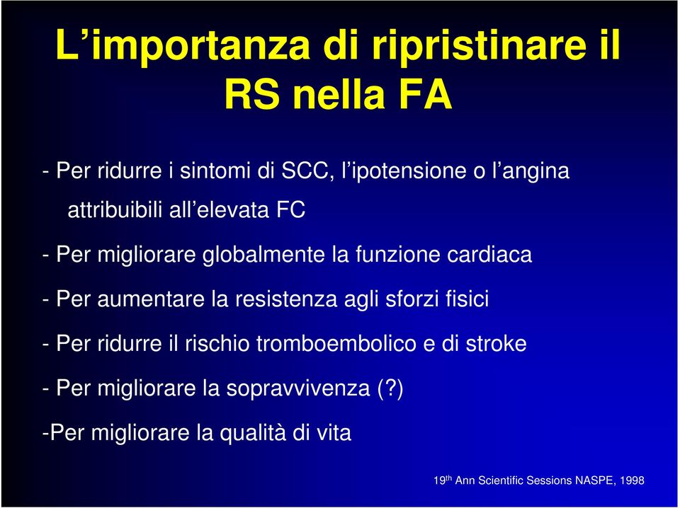 aumentare la resistenza agli sforzi fisici - Per ridurre il rischio tromboembolico e di stroke -