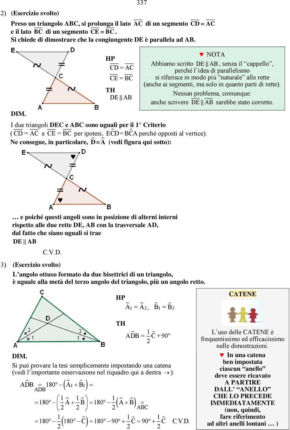 Ne consegue, in particolare, D=A (vedi figura qui sotto): NOTA Abbiamo scritto DE AB, senza il cappello, perché l idea di parallelismo si riferisce in modo più naturale alle rette (anche ai segmenti,