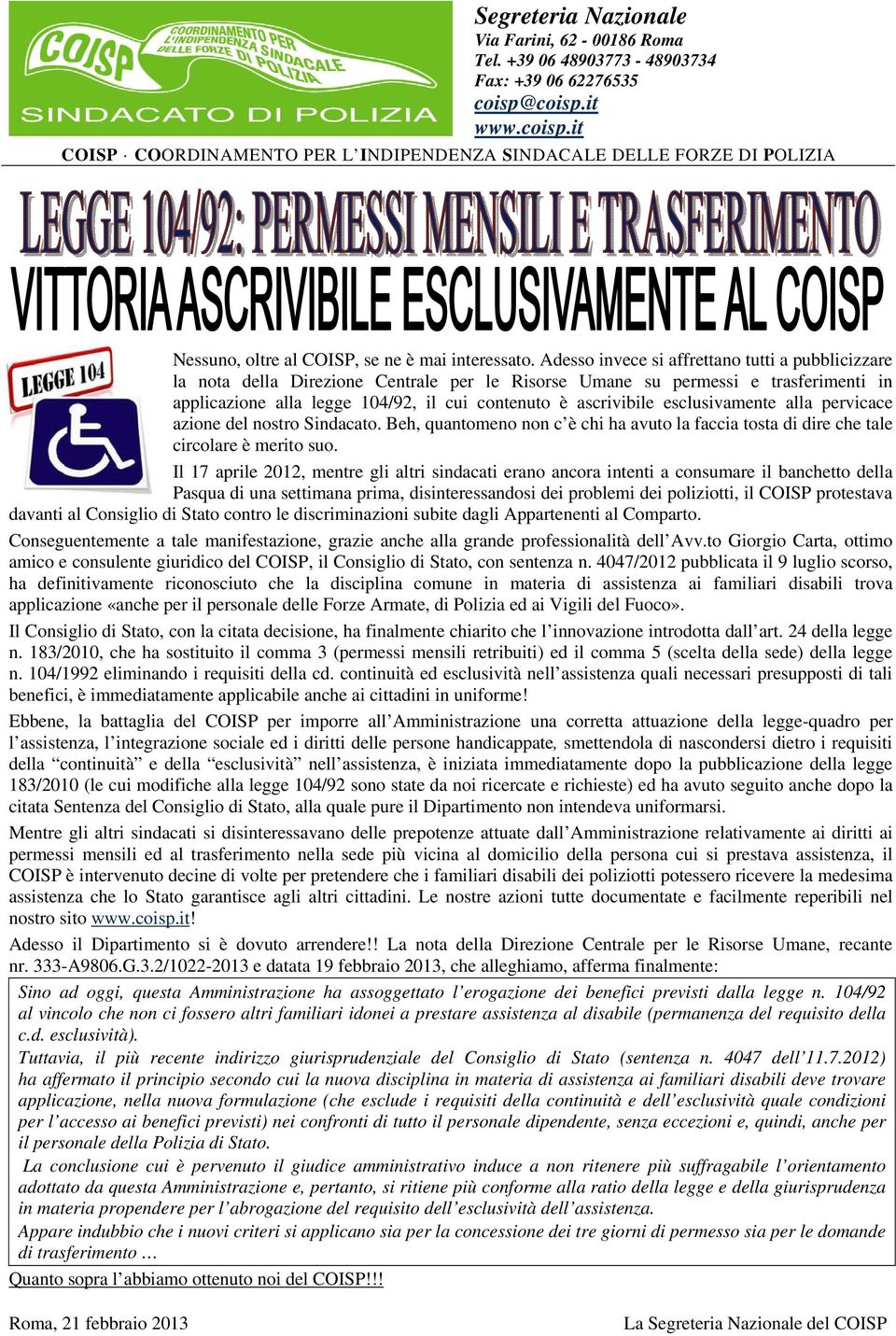 Adesso invece si affrettano tutti a pubblicizzare la nota della Direzione Centrale per le Risorse Umane su permessi e trasferimenti in applicazione alla legge 104/92, il cui contenuto è ascrivibile