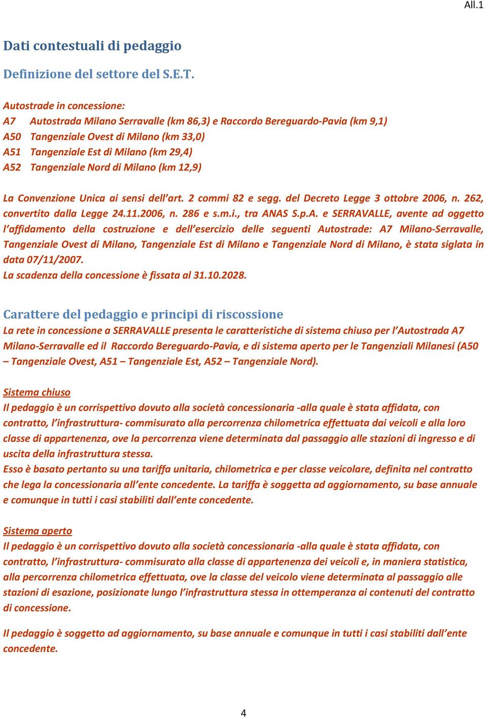 Tangenziale Nord di Milano (km 12,9) La Convenzione Unica ai sensi dell art. 2 commi 82 e segg. del Decreto Legge 3 ottobre 2006, n. 262, convertito dalla Legge 24.11.2006, n. 286 e s.m.i., tra ANAS S.