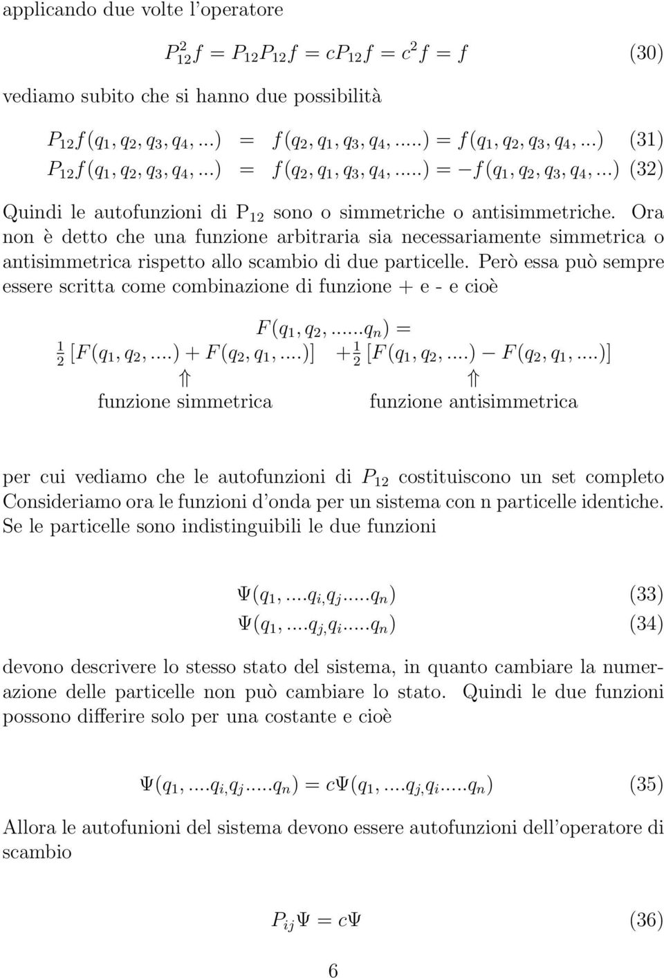 Ora non è detto che una funzione arbitraria sia necessariamente simmetrica o antisimmetrica rispetto allo scambio di due particelle.