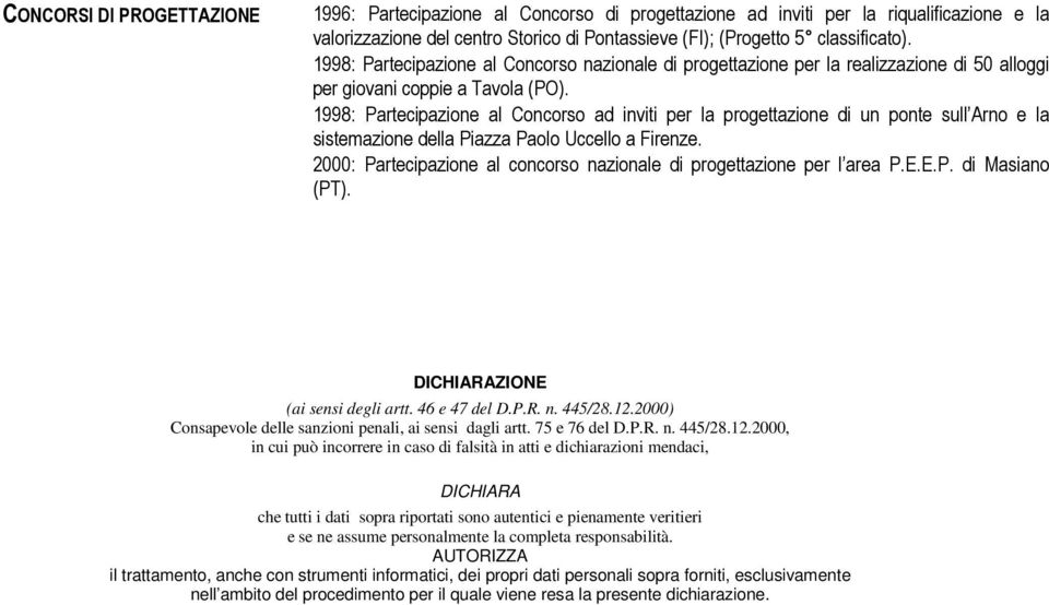 1998: Partecipazione al Concorso ad inviti per la progettazione di un ponte sull Arno e la sistemazione della Piazza Paolo Uccello a Firenze.