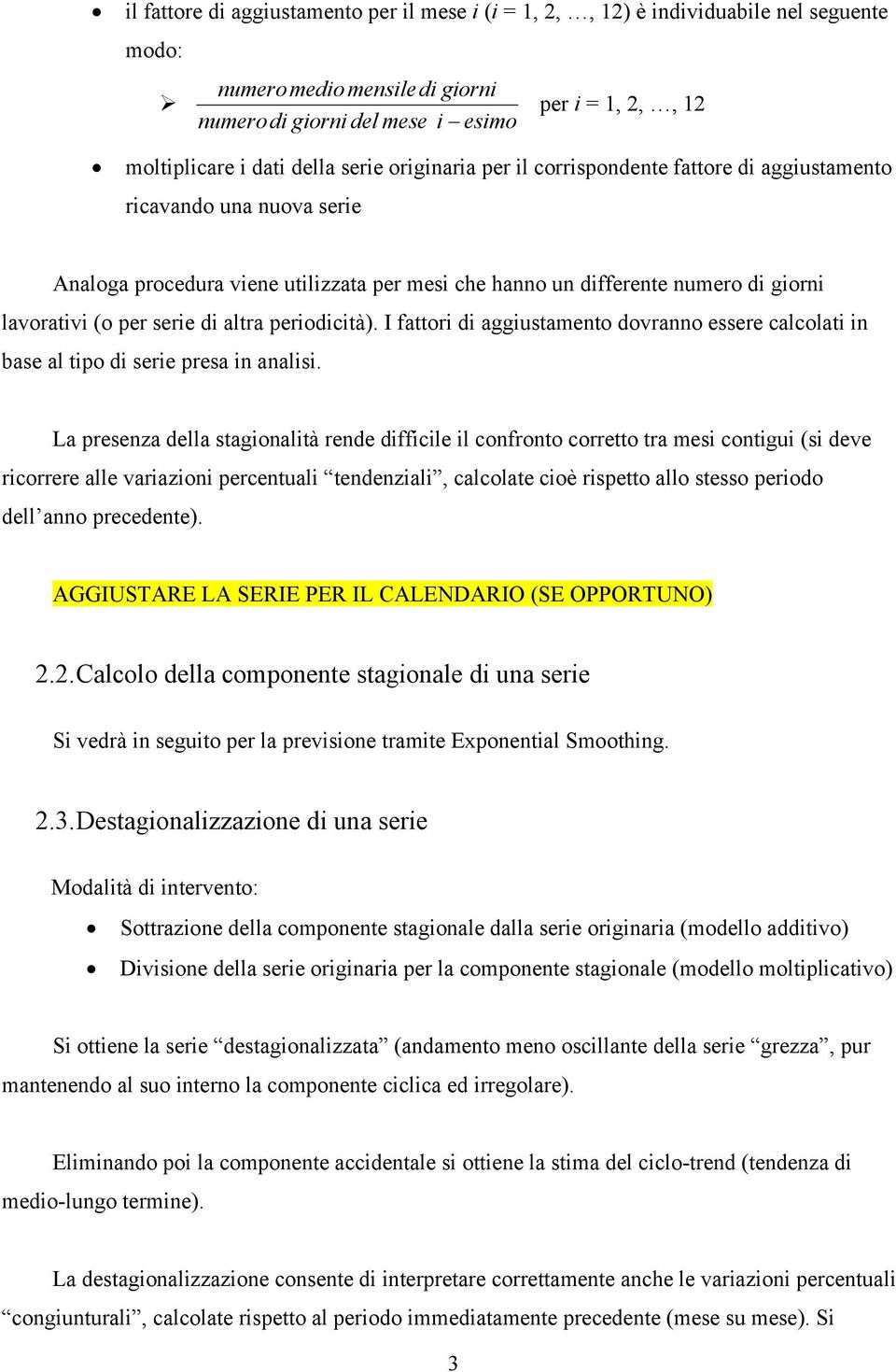 serie di altra periodicità). I fattori di aggiustamento dovranno essere calcolati in base al tipo di serie presa in analisi.