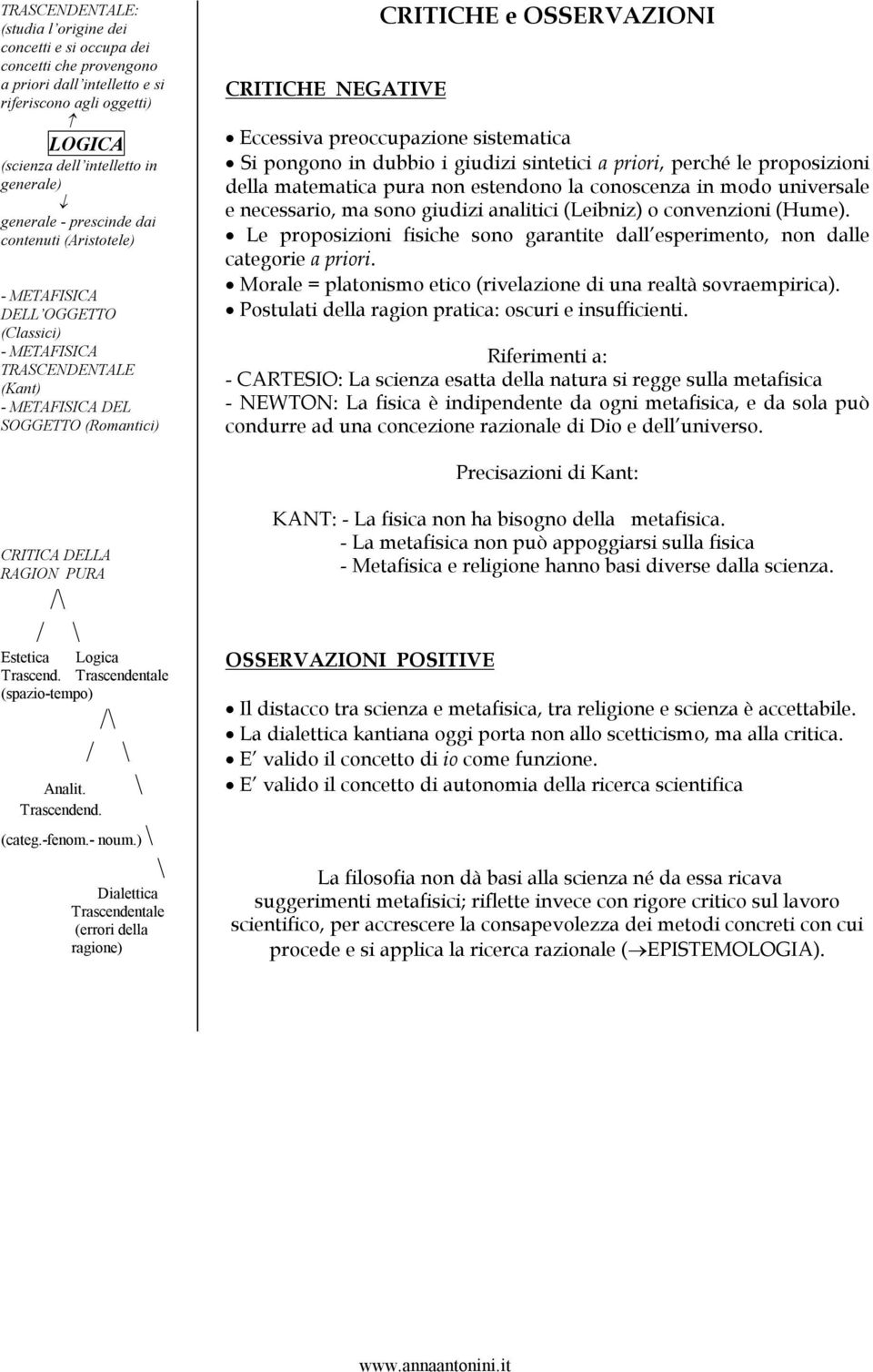 preoccupazione sistematica Si pongono in dubbio i giudizi sintetici a priori, perché le proposizioni della matematica pura non estendono la conoscenza in modo universale e necessario, ma sono giudizi