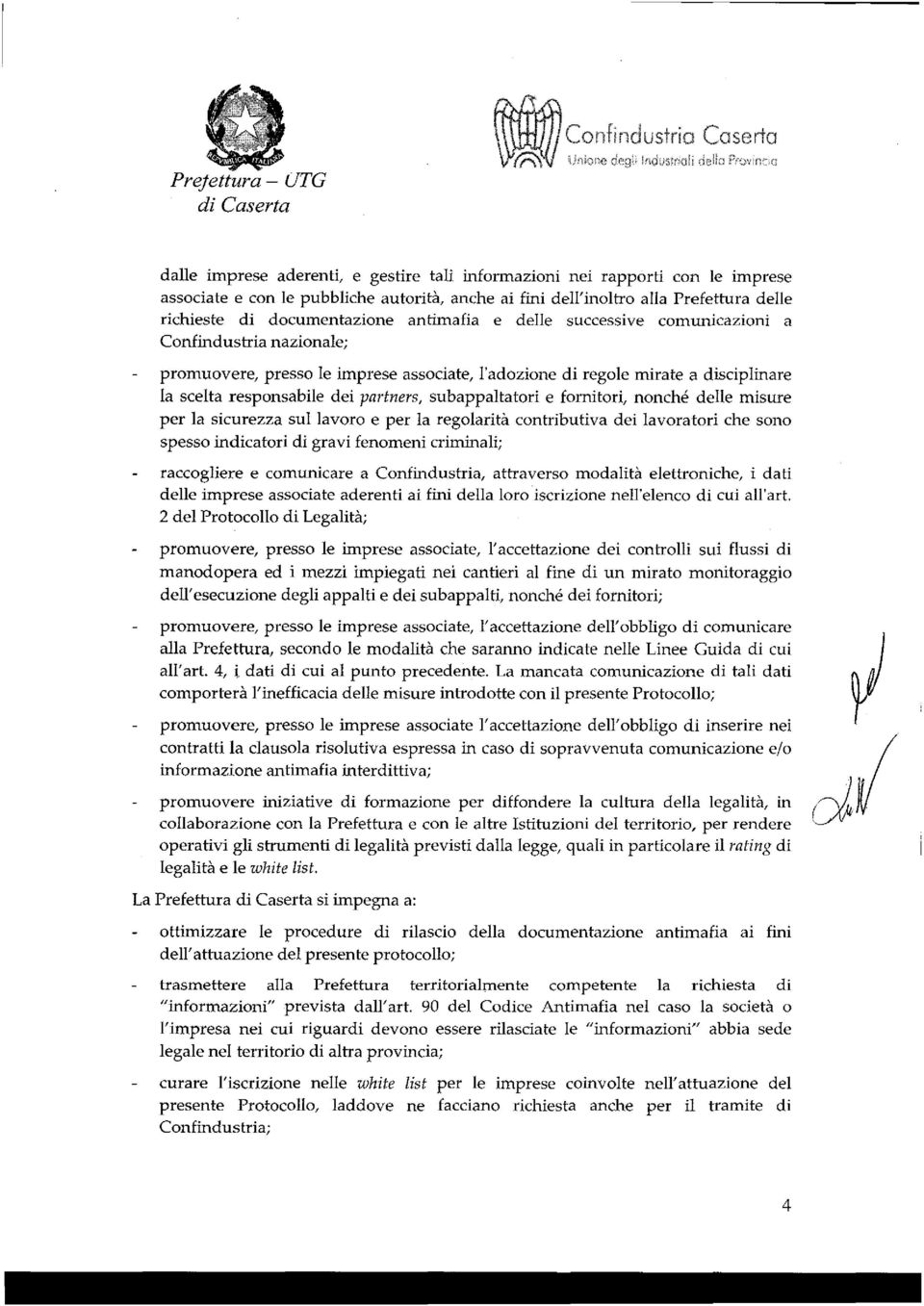 partners, subappaltatori e fornitori, nonché delle misure per la sicurezza sul lavoro e per la regolarità contributiva dei lavoratori che sono spesso indicatori di gravi fenomeni criminali;