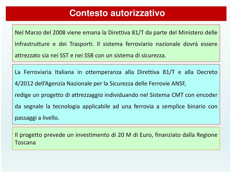 La Ferroviaria Italiana in ottemperanza alla Direttiva 81/T e alla Decreto 4/2012 dell Agenzia Nazionale per la Sicurezza delle Ferrovie ANSF, redige un