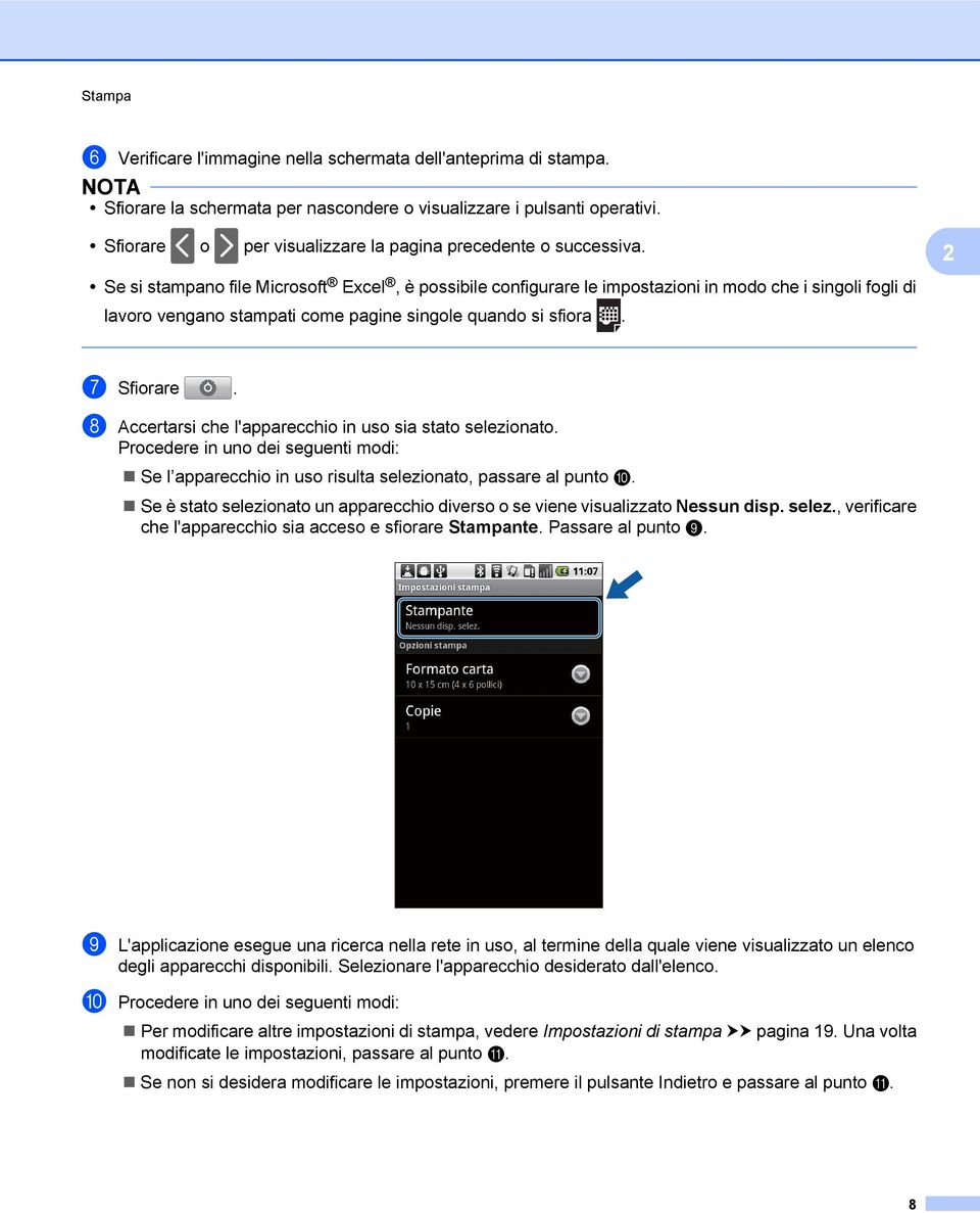 Se si stampano file Microsoft Excel, è possibile configurare le impostazioni in modo che i singoli fogli di lavoro vengano stampati come pagine singole quando si sfiora. 2 g Sfiorare.