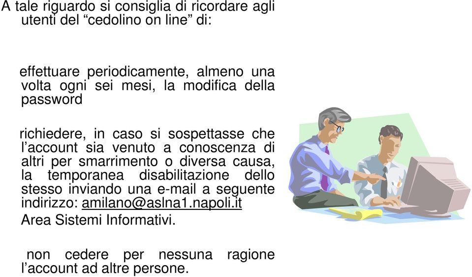 conoscenza di altri per smarrimento o diversa causa, la temporanea disabilitazione dello stesso inviando una e-mail a